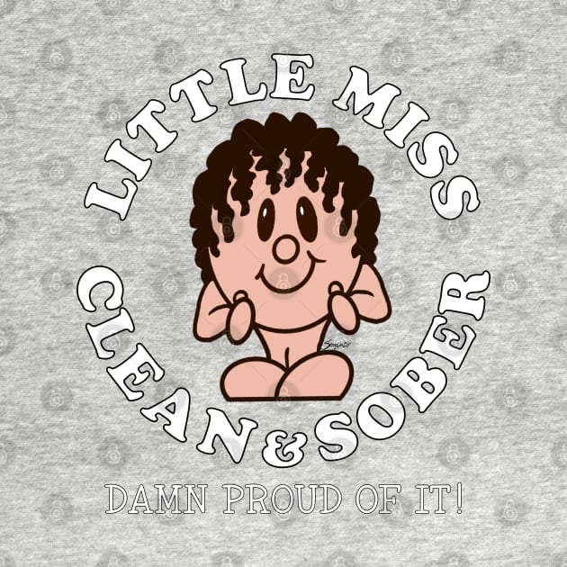 LITTLE MISS CLEAN & SOBER DAMN PROUD OF IT! Sobriety by ScottyGaaDo